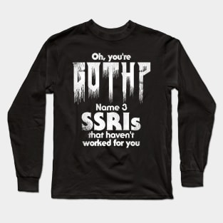 Oh, You're Goth? Long Sleeve T-Shirt